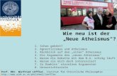 Wie neu ist der Neue Atheismus? 1. Schon gehört? 2. Agnostizismus und Atheismus 3. Rückblick auf den alten Atheismus 4. Die Argumente des neuen Atheismus.