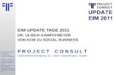 1 EIM Update Tage 2011 Von ECM zu Social Business Dr. Ulrich Kampffmeyer PROJECT CONSULT Unternehmensberatung Dr. Ulrich Kampffmeyer GmbH Breitenfelder.