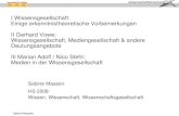 Sabine Maasen I Wissensgesellschaft: Einige erkenntnistheoretische Vorbemerkungen II Gerhard Vowe: Wissensgesellschaft, Mediengesellschaft & andere Deutungsangebote.