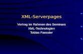 XML-Serverpages Vortrag im Rahmen des Seminars XML-Technologien Tobias Faessler.