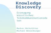 Knowledge Discovery Erzeugung künstlicher Telekommunikationsdaten Markus Höchstötter Michael Wenzelburger.