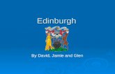 Edinburgh By David, Jamie and Glen. Seit 1437 ist Edinburgh die Hauptstadt von Schottland. Edinburgh hat etwa 436,000 Einwohner.