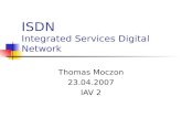 ISDN Integrated Services Digital Network Thomas Moczon 23.04.2007 IAV 2.