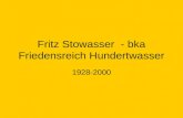 Fritz Stowasser - bka Friedensreich Hundertwasser 1928-2000.