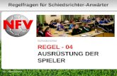 REGEL - 04 AUSRÜSTUNG DER SPIELER Schiedsrichter 1 Regelfragen für Schiedsrichter-Anwärter VSL - Bernd Domurat.