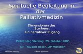 T. Roser: Spiritualität 29.10.2005, Sterzing Spirituelle Begleitung in der Palliativmedizin Dimensionen des Sterbens: ein narrativer Zugang Palliativtag.