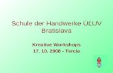 Schule der Handwerke ÚĽUV Bratislava Kreative Workshops 17. 10. 2008 - Tercia.