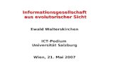 Informationsgesellschaft aus evolutorischer Sicht aus evolutorischer Sicht Ewald Walterskirchen ICT-Podium Universität Salzburg Wien, 21. Mai 2007.