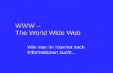 WWW – The World Wide Web Wie man im Internet nach Informationen sucht...