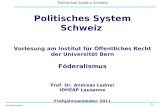 1 Politisches System Schweiz Andreas Ladner Politisches System Schweiz Vorlesung am Institut für Öffentliches Recht der Universität Bern Föderalismus Prof.