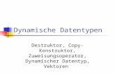 Dynamische Datentypen Destruktor, Copy-Konstruktor, Zuweisungsoperator, Dynamischer Datentyp, Vektoren.