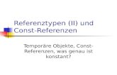 Referenztypen (II) und Const- Referenzen Temporäre Objekte, Const- Referenzen, was genau ist konstant?