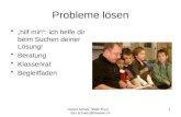Daniel Schütz, 3600 Thun dan.schuetz@bluewin.ch 1 Probleme lösen hilf mir!: ich helfe dir beim Suchen deiner Lösung! Beratung Klassenrat Begleitfaden.