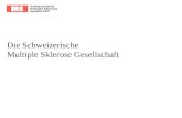 Schweizerische Multiple Sklerose Gesellschaft Die Schweizerische Multiple Sklerose Gesellschaft.