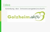 Idee Gründung der Interessengemeinschaft. Idee Golzheim aktiv möchte die Dorfbewohner zusammenbringen, die sich nach persönlichem Interesse und vorhandener.