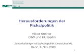 1 Herausforderungen der Fiskalpolitik Viktor Steiner DIW und FU Berlin Zukunftsfähige Wirtschaftspolitik Deutschlands Berlin, 4. Nov. 2009.