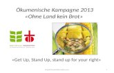 Projekt/Zusatzinformation usw.1 «Get Up, Stand Up, stand up for your right» Ökumenische Kampagne 2013 «Ohne Land kein Brot»