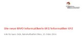 Die neue BIVO Informatikerin EFZ/Informatiker EFZ Info für kant. OdA, Bahnhofbuffet Olten, 13. März 2014.