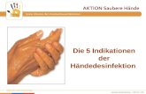 Www.aktion-sauberehaende.de | ASH 2011 - 2013 Bettenführende Einrichtungen Keine Chance den Krankenhausinfektionen Die 5 Indikationen der Händedesinfektion.