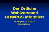 Der Örtliche Wahlvorstand GHWRGS informiert Nürtingen, 13.2.2014 Fred Röhner 02.