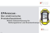 1 / 14 EPArescue - Der elektronische Protokollassistent. Mobile Datenerfassung für Rettungsdienst und Krankentransport.