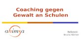 Coaching gegen Gewalt an Schulen Referent: Bruno Körner.