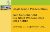 Begleitende Präsentation zum Schulbericht der Stadt Wolfenbüttel 2011 / 2012 Stichtag: 01. September 2011.
