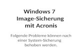 Windows 7 Image-Sicherung mit Acronis Folgende Probleme können nach einer System-Sicherung behoben werden.