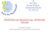 Informationsnachmittag für die Anne-Frank- Gesamtschule 23.10.12 Mitfühlende Berührung, Helfende Hände Christiane Hippler Physiotherapeutin, Cranio-Sacral.