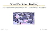 Good Decision Making Gute Entscheidungsfindung in der Governance-Konzeption 18. Juni 2002 Tobias Jaeger.