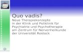 Quo vadis? Neue Therapiekonzepte in der Klinik und Poliklinik für Psychiatrie und Psychotherapie am Zentrum für Nervenheilkunde der Universität Rostock.
