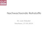 Nachwachsende Rohstoffe Dr. Lutz Stäudel Neuhaus, 27.03.2014.