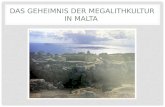 DAS GEHEIMNIS DER MEGALITHKULTUR IN MALTA. ÜBERSICHT Kulturelle Blütezeit Die Tempelperiode und ihre Phasen Vom Megalith zum Tempel Ausflug nach Hagar.