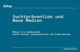 Suchtprävention und Neue Medien MMag.a Iris Wandraschek Verein Dialog, Suchtprävention und Früherkennung.