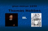 Plus-minus 1650 Thomas Hobbes III.. Elftes Kapitel VON DER VERSCHIEDENHEIT DER SITTEN Unter Sitten (manners) verstehe man […] alles das, wodurch Friede.