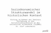 Dr. Olaf Lobermeier Sozioökonomischer Strukturwandel im historischen Kontext Vortrag im Rahmen des Seminars Einführung in die Sozialstrukturanalyse an.
