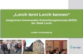 Lorch lernt Lorch kennen Integriertes kommunales Entwicklungskonzept (IKEK) der Stadt Lorch Lokale Veranstaltung.