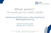 What works? Die Synthese von Hattie (2009) Vorlesung Einführung in die empirische Bildungsforschung Sommersemester 2014 Montag, 8.15 – 9.45 Uhr Prof. Dr.