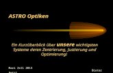 Ein Kurzüberblick über unsere wichtigsten Systeme deren Zentrierung, Justierung und Optimierung! Mari Zell 2013 Dieter Retzl ASTRO Optiken.