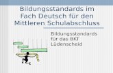 Bildungsstandards im Fach Deutsch für den Mittleren Schulabschluss Bildungsstandards für das BKT Lüdenscheid.