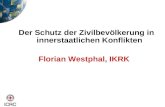 Der Schutz der Zivilbevölkerung in innerstaatlichen Konflikten Florian Westphal, IKRK.