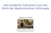 Das ärztliche Dokument aus der Sicht der Medizinischen Informatik Stefan Schulz Institut für Medizinische Biometrie und Medizinische Informatik.