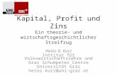 Kapital, Profit und Zins Ein theorie- und wirtschaftsgeschichtlicher Streifzug Heinz D. Kurz Institut für Volkswirtschaftslehre und Graz Schumpeter Centre.