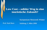 Low Cost – solider Weg in eine touristische Zukunft? Symposium Netzwerk Winter Salzburg, 5. März 2006 Prof. Karl Born.