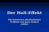 Der Hall-Effekt Ein komplexes physikalisches Problem mal ganz einfach erklärt.