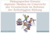 Pädagogischer Einsatz digitaler Medien im Unterricht der Grundschule im Rahmen der Ästhetischen Bildung 1 Digitale Medien in Ästhetischer Bildung.