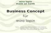 Miro lopin made on earth Business Concept für miro lopin Team: Jochen Lang, Bettina Reichelt, Emili Sahakian, Steffanie Müller, Heico Wennrich, Thomas.