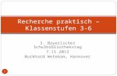 3. Bayerischer Schulbibliothekstag 7.11.2013 Burkhard Wetekam, Hannover Recherche praktisch –Klassenstufen 3-6 1.