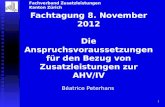 1 Fachtagung 8. November 2012 Die Anspruchsvoraussetzungen für den Bezug von Zusatzleistungen zur AHV/IV Béatrice Peterhans Fachverband Zusatzleistungen.