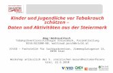 Kinder und Jugendliche vor Tabakrauch schützen – Daten und Aktivitäten aus der Steiermark Mag. a Waltraud Posch Tabakpräventionsstrategie Steiermark, Projektleitung.